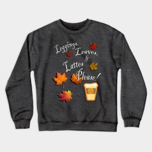 Fall Cute Quote: Leggings, Leaves, & Lattes Please! Graphic Leaves and Pumpkin Spice Latte, Funny Fall Apparel & Home Decor Crewneck Sweatshirt